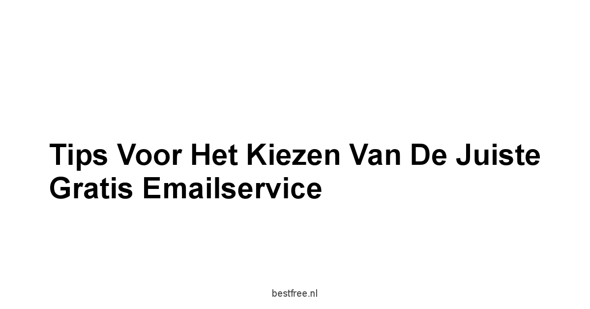 Tips voor het Kiezen van de Juiste Gratis Emailservice