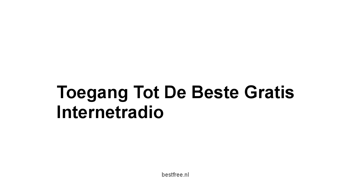 Toegang tot de Beste Gratis Internetradio