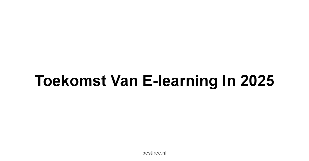 Toekomst van E-learning in 2025