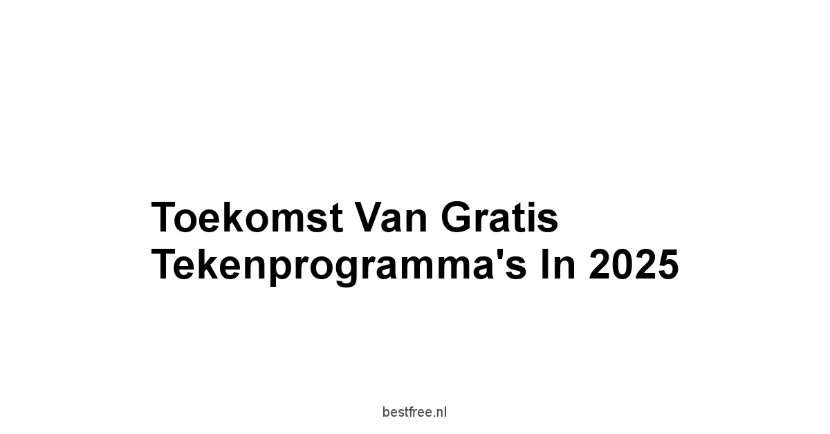 Toekomst van Gratis Tekenprogramma's in 2025