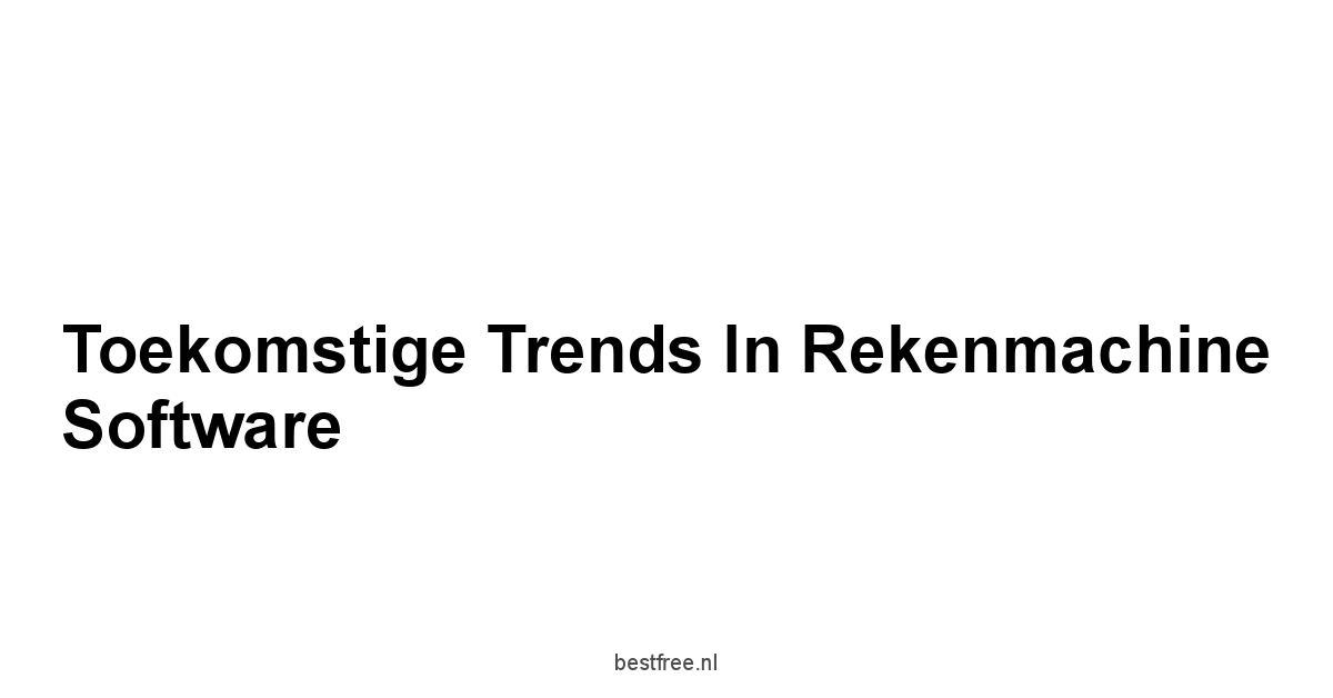 Toekomstige Trends in Rekenmachine Software