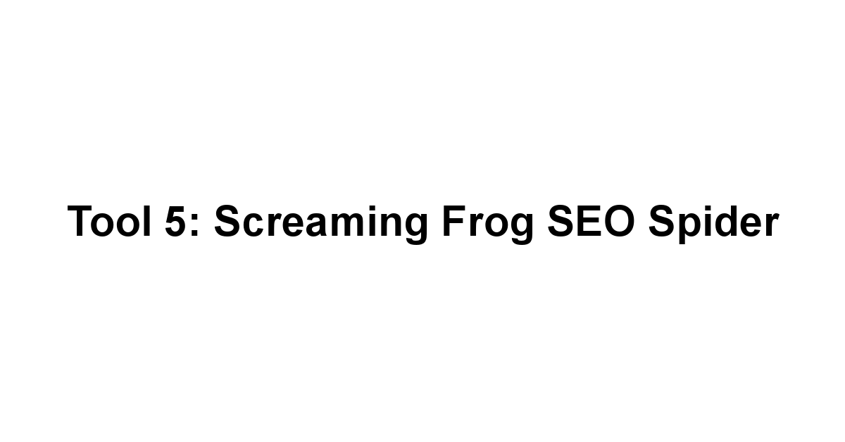 Tool 5: Screaming Frog SEO Spider