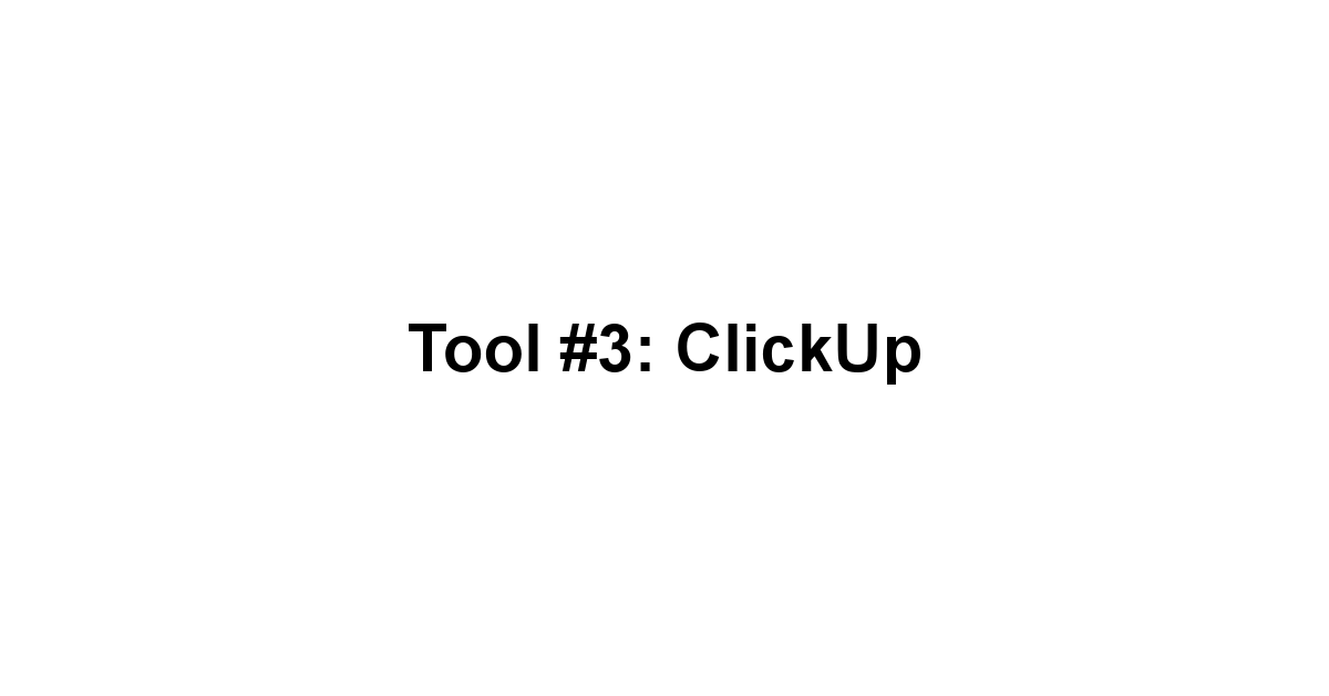 Tool #3: ClickUp