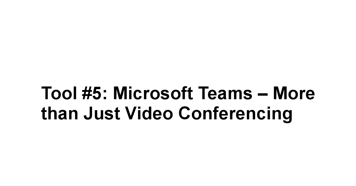 Tool #5: Microsoft Teams – More than Just Video Conferencing