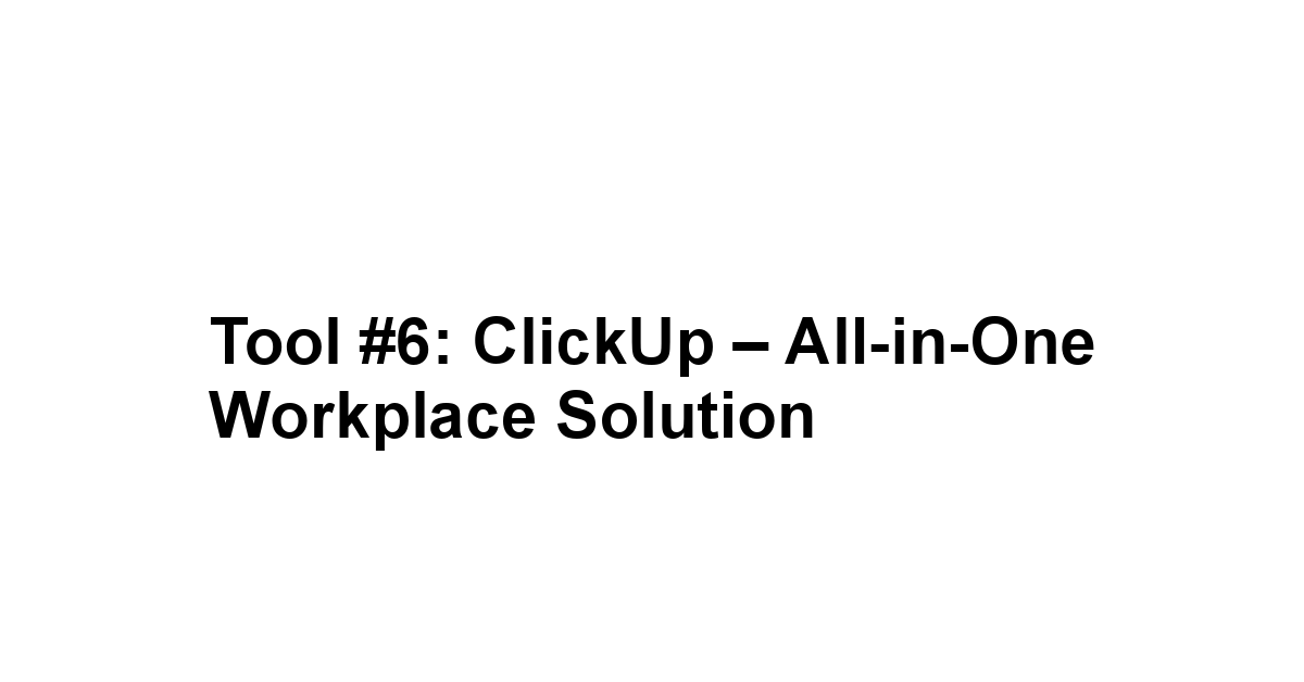 Tool #6: ClickUp – All-in-One Workplace Solution