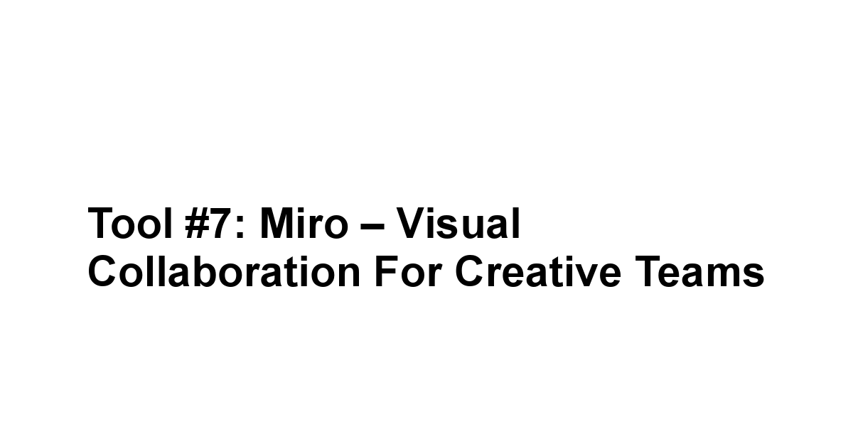 Tool #7: Miro – Visual Collaboration for Creative Teams