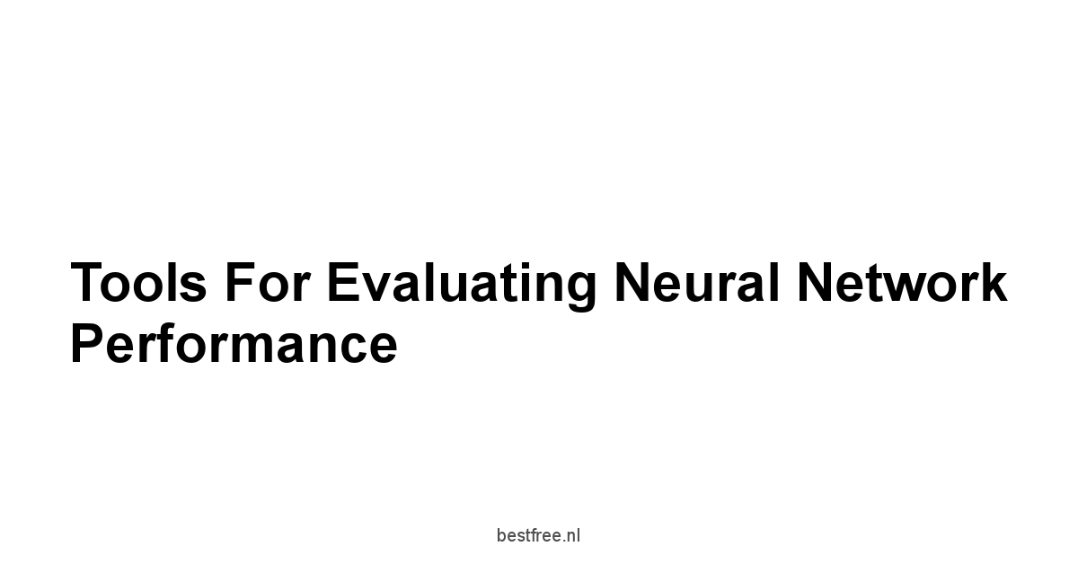 Tools for Evaluating Neural Network Performance