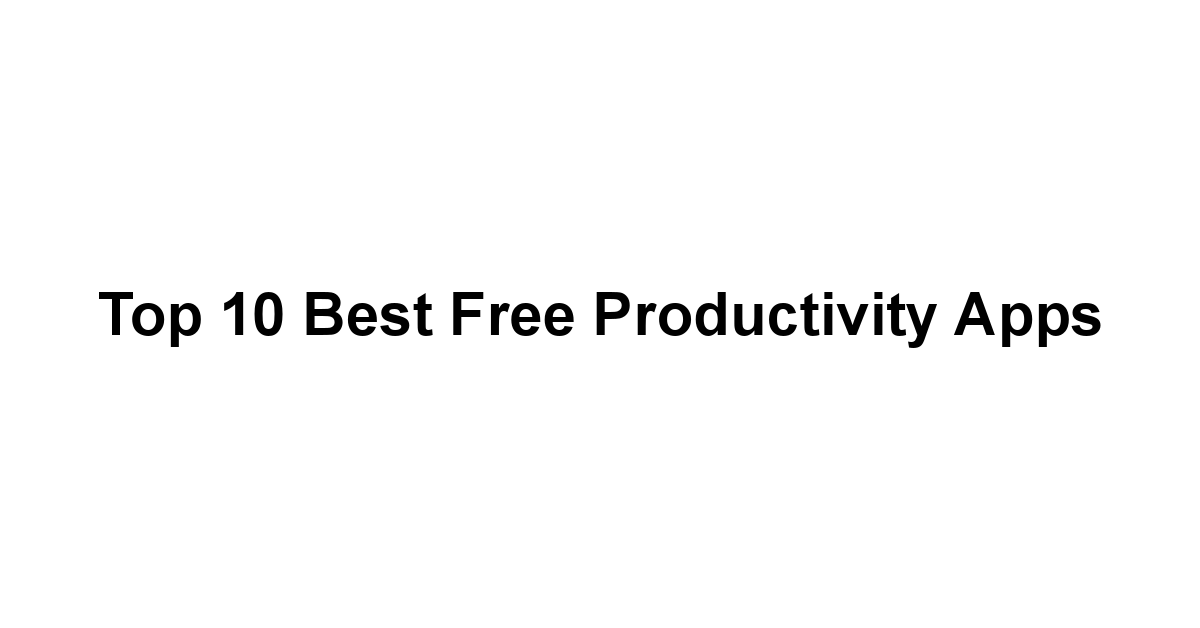 Top 10 Best Free Productivity Apps