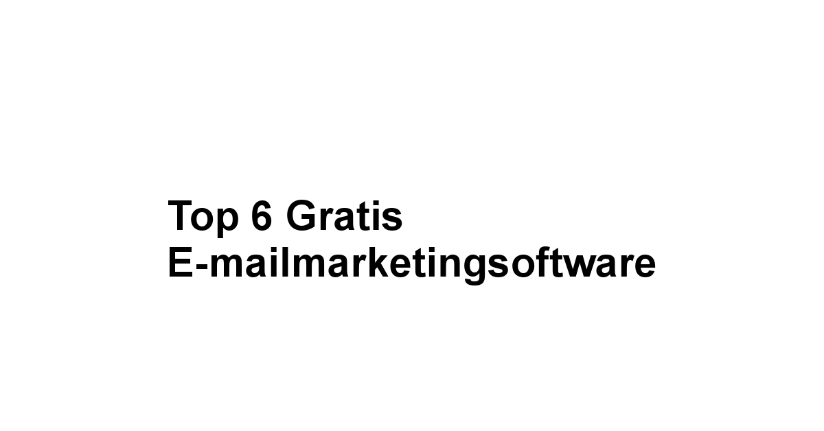 Top 6 Gratis E-mailmarketingsoftware