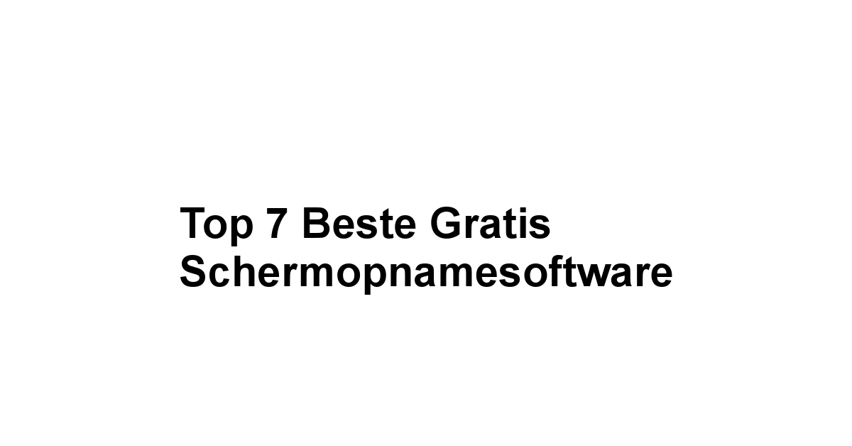 Top 7 Beste Gratis Schermopnamesoftware