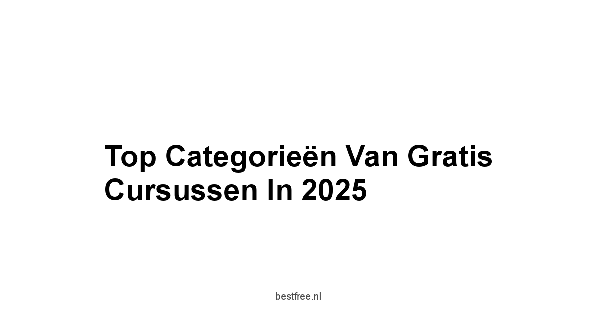 Top Categorieën van Gratis Cursussen in 2025