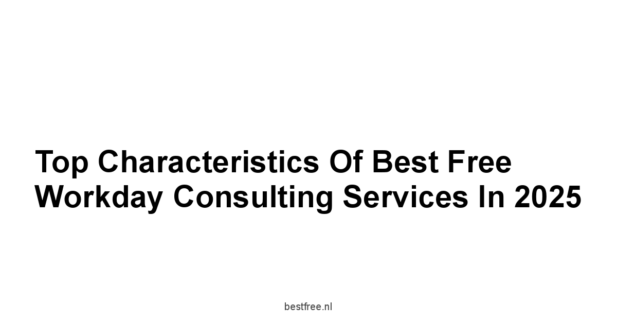 Top Characteristics of Best Free Workday Consulting Services in 2025