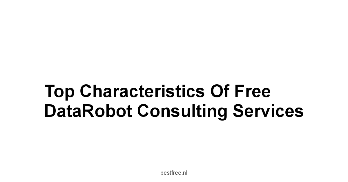 Top Characteristics of Free DataRobot Consulting Services