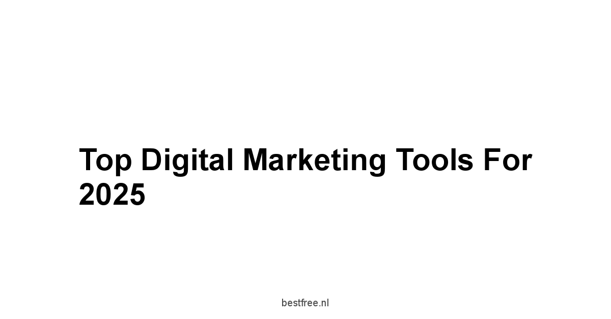 Top Digital Marketing Tools for 2025