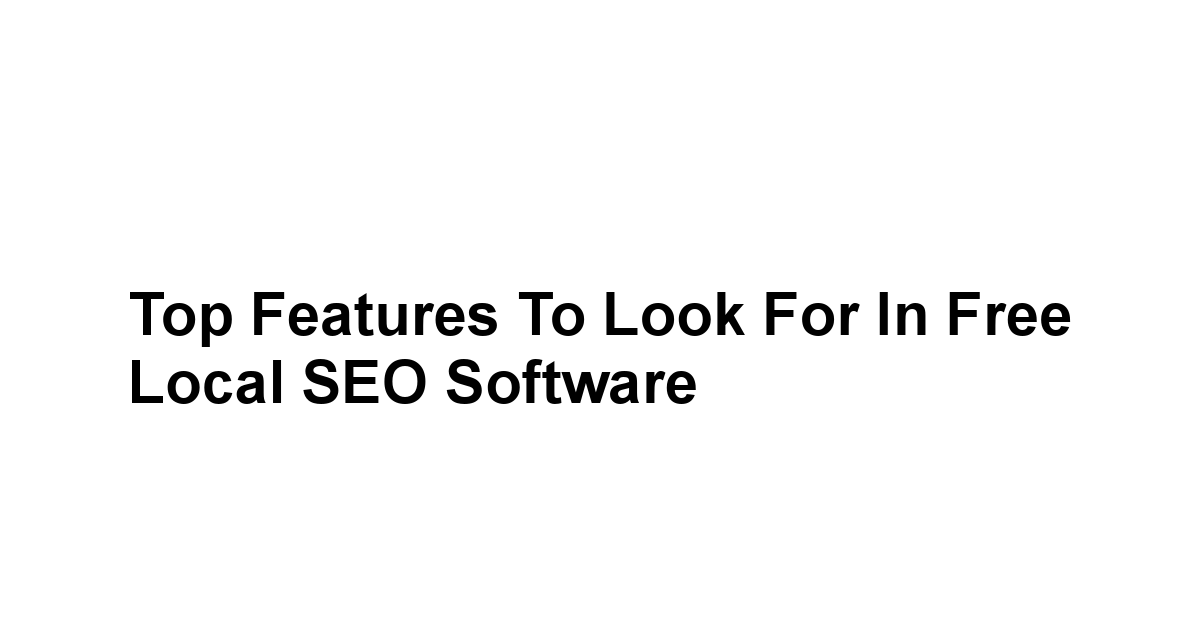 Top Features to Look for in Free Local SEO Software