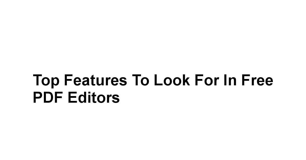 Top Features to Look for in Free PDF Editors