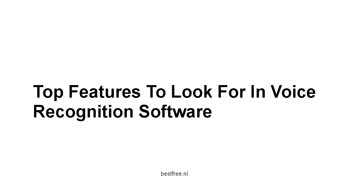 Top Features to Look for in Voice Recognition Software