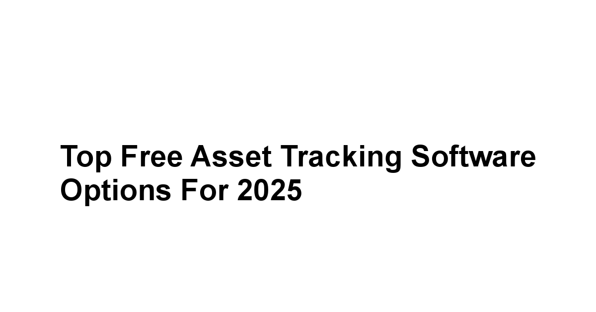 Top Free Asset Tracking Software Options for 2025