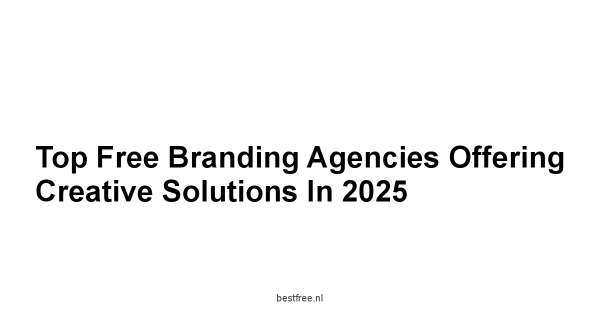 Top Free Branding Agencies Offering Creative Solutions in 2025