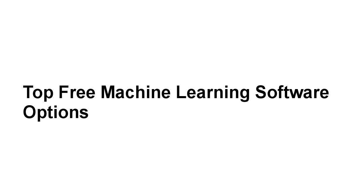 Top Free Machine Learning Software Options