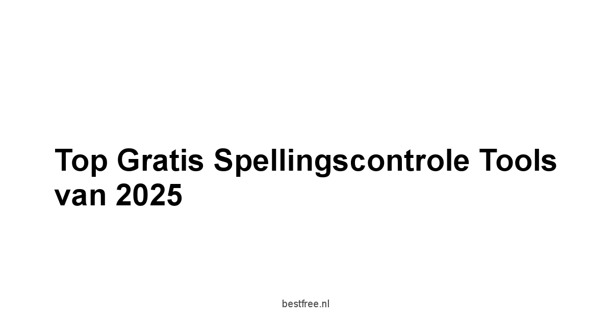 Top Gratis Spellingscontrole Tools van 2025