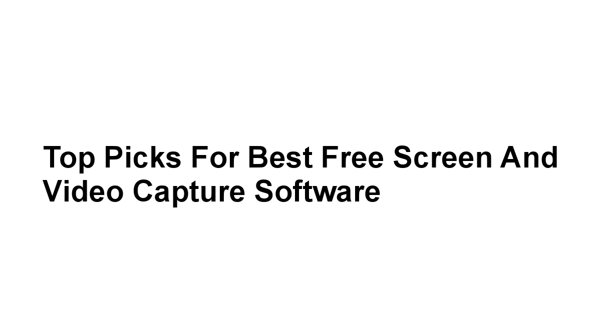 Top Picks for Best Free Screen and Video Capture Software
