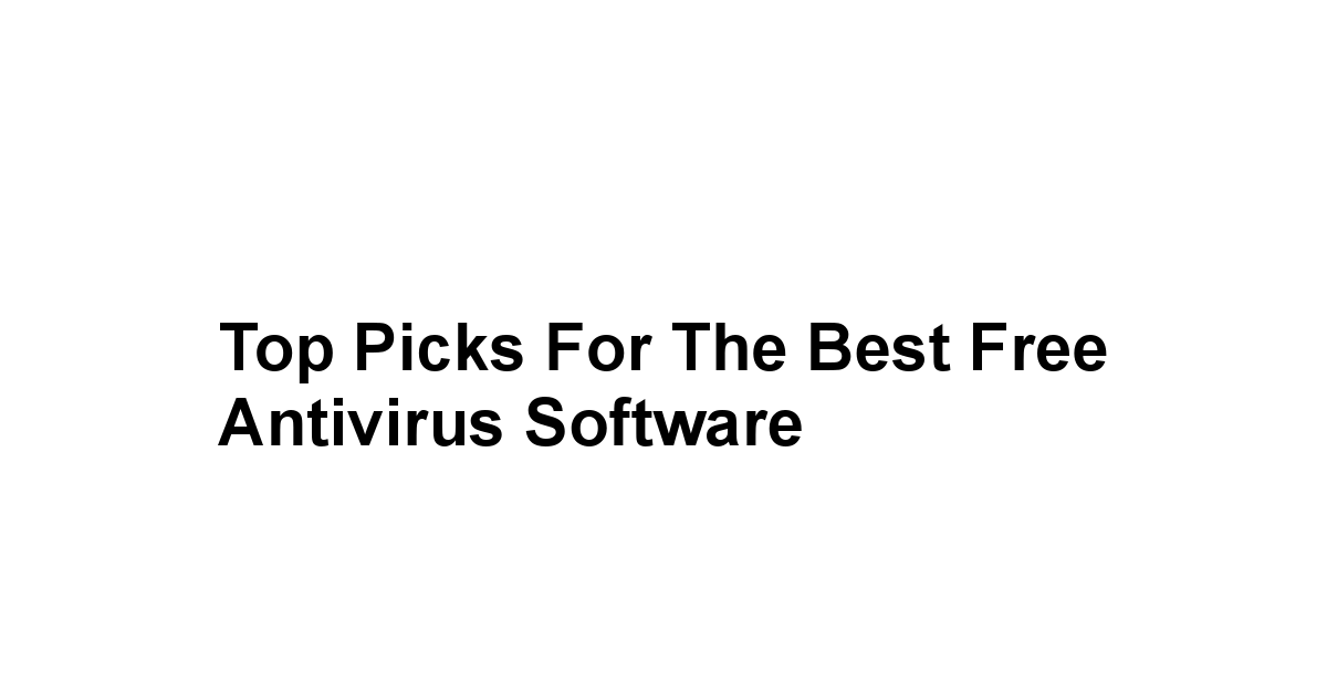 Top Picks for the Best Free Antivirus Software