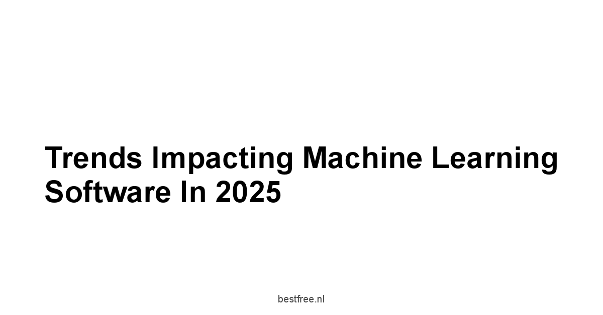 Trends Impacting Machine Learning Software in 2025