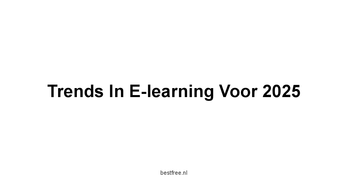 Trends in E-learning voor 2025