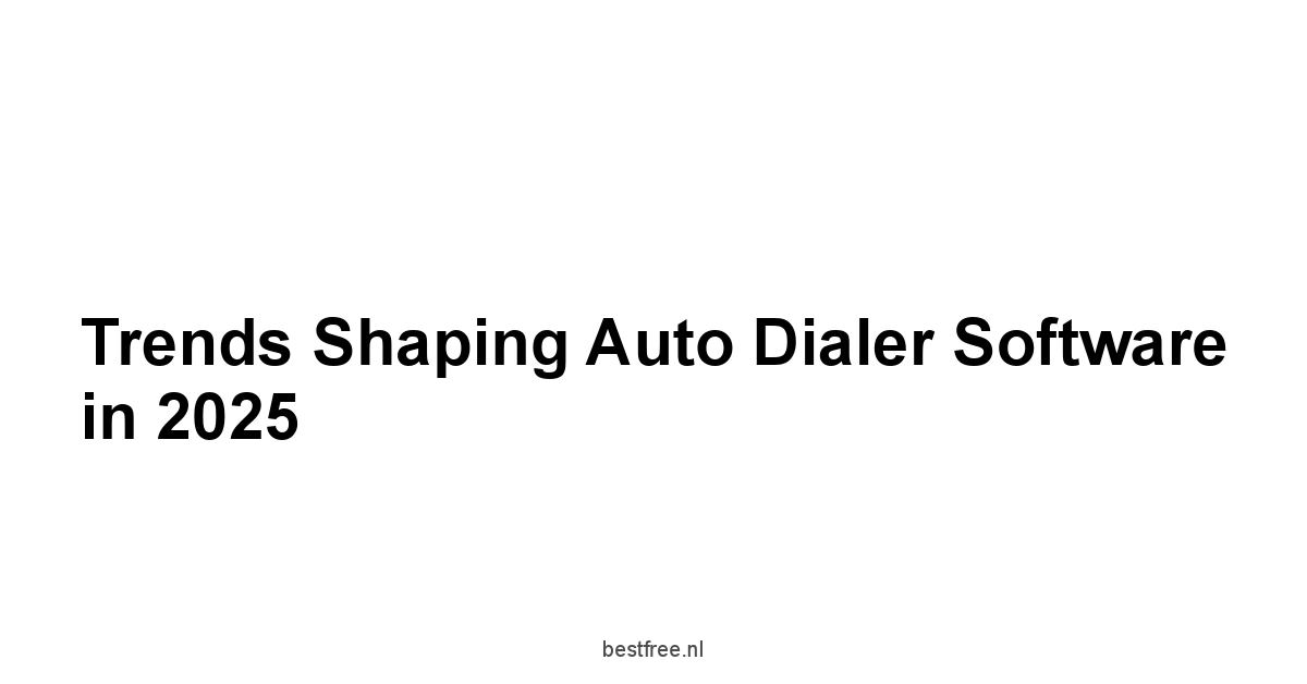 Trends Shaping Auto Dialer Software in 2025