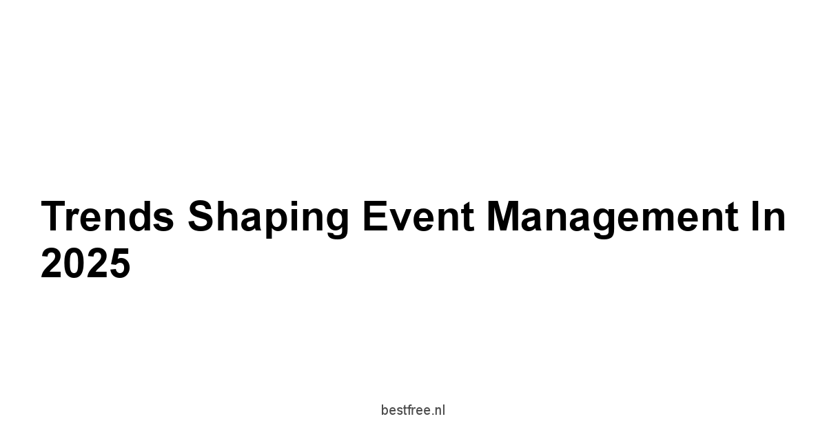 Trends Shaping Event Management in 2025