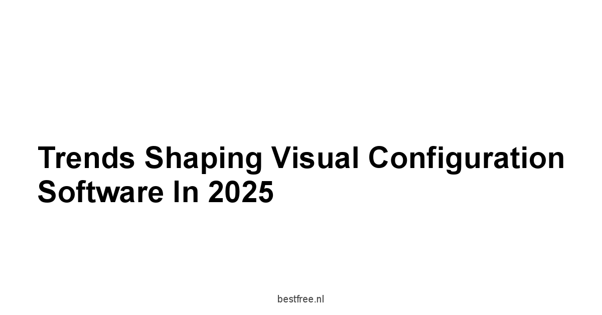 Trends Shaping Visual Configuration Software in 2025