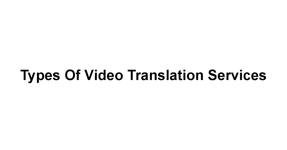 Types of Video Translation Services