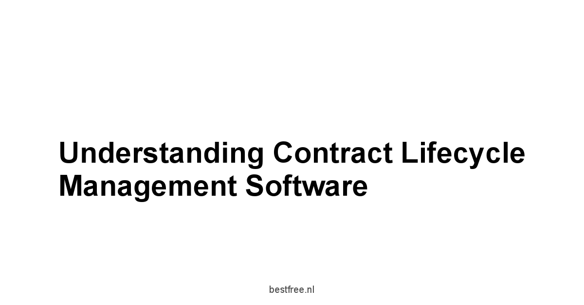 Understanding Contract Lifecycle Management Software