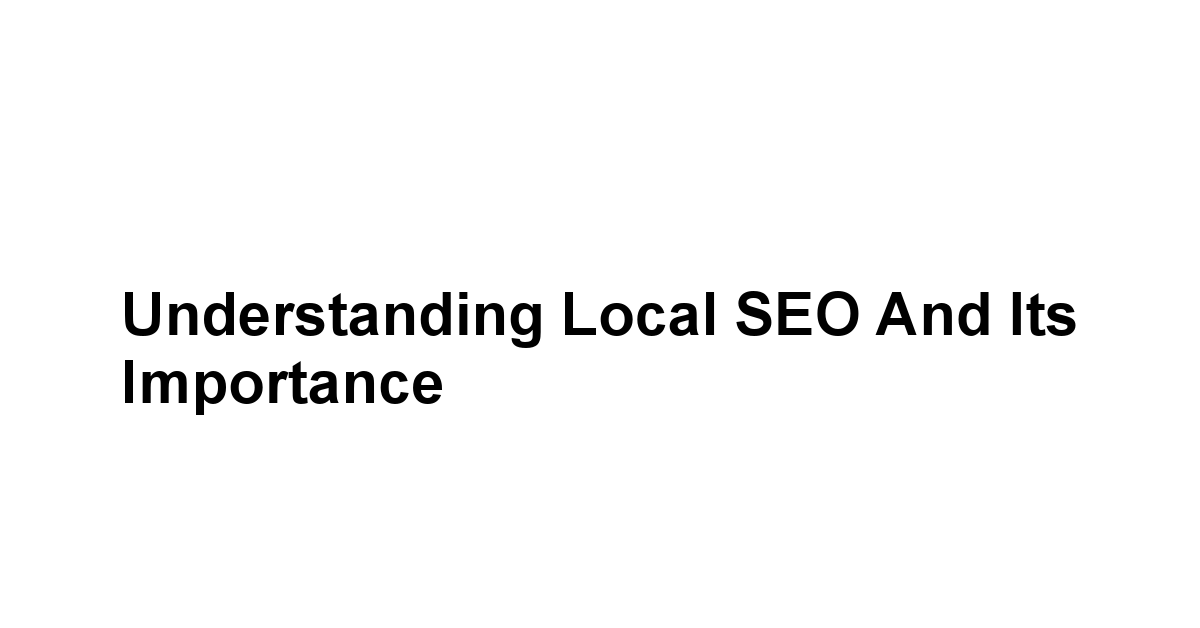 Understanding Local SEO and Its Importance