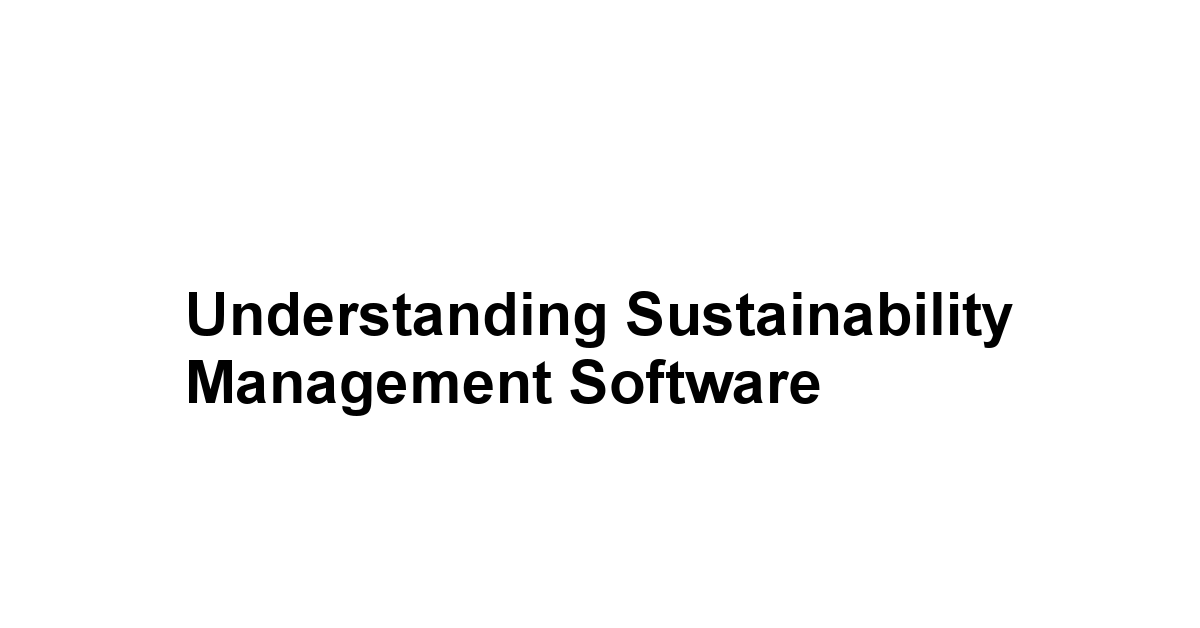 Understanding Sustainability Management Software