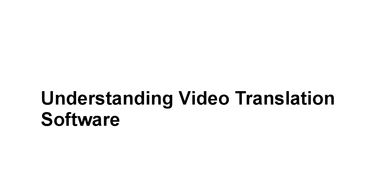 Understanding Video Translation Software