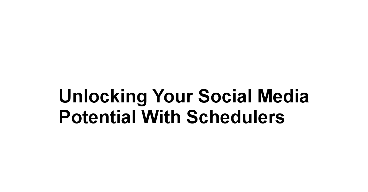 Unlocking Your Social Media Potential with Schedulers