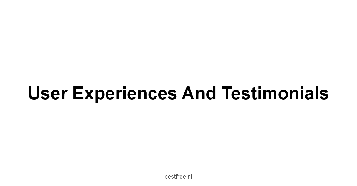 User Experiences and Testimonials