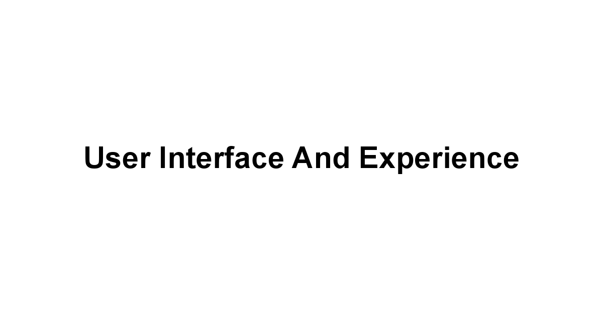 User Interface and Experience