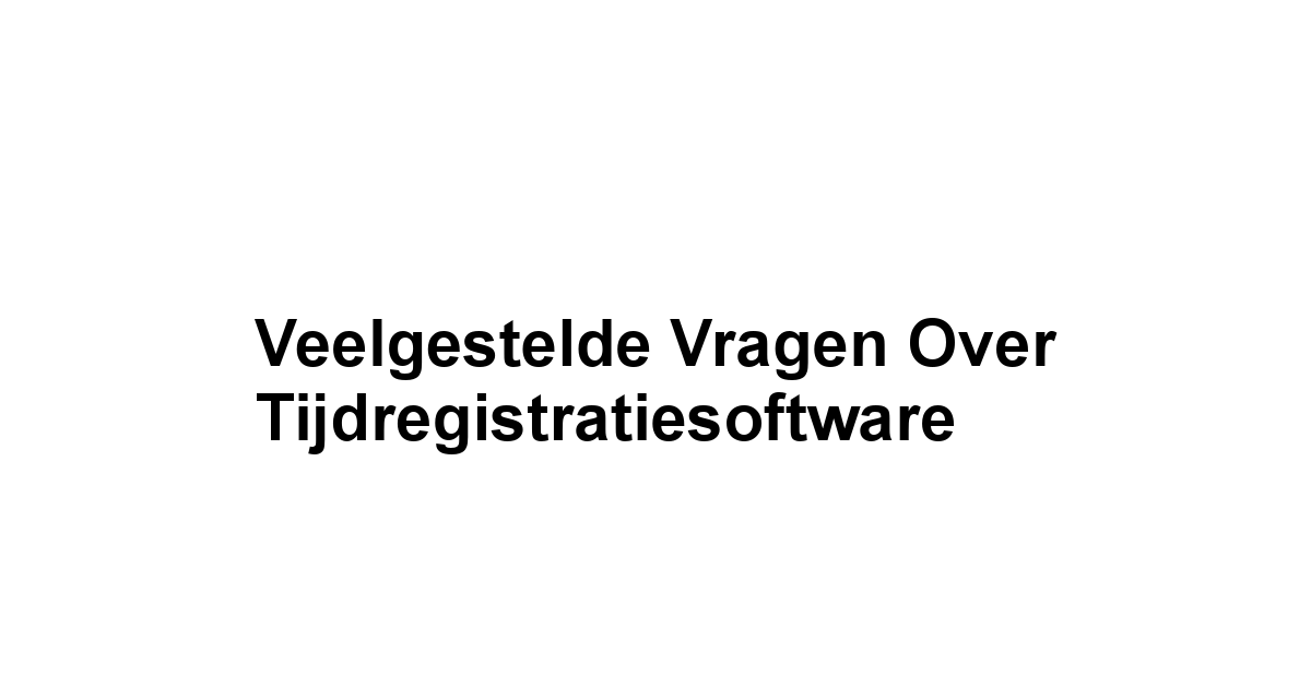 Veelgestelde Vragen over Tijdregistratiesoftware