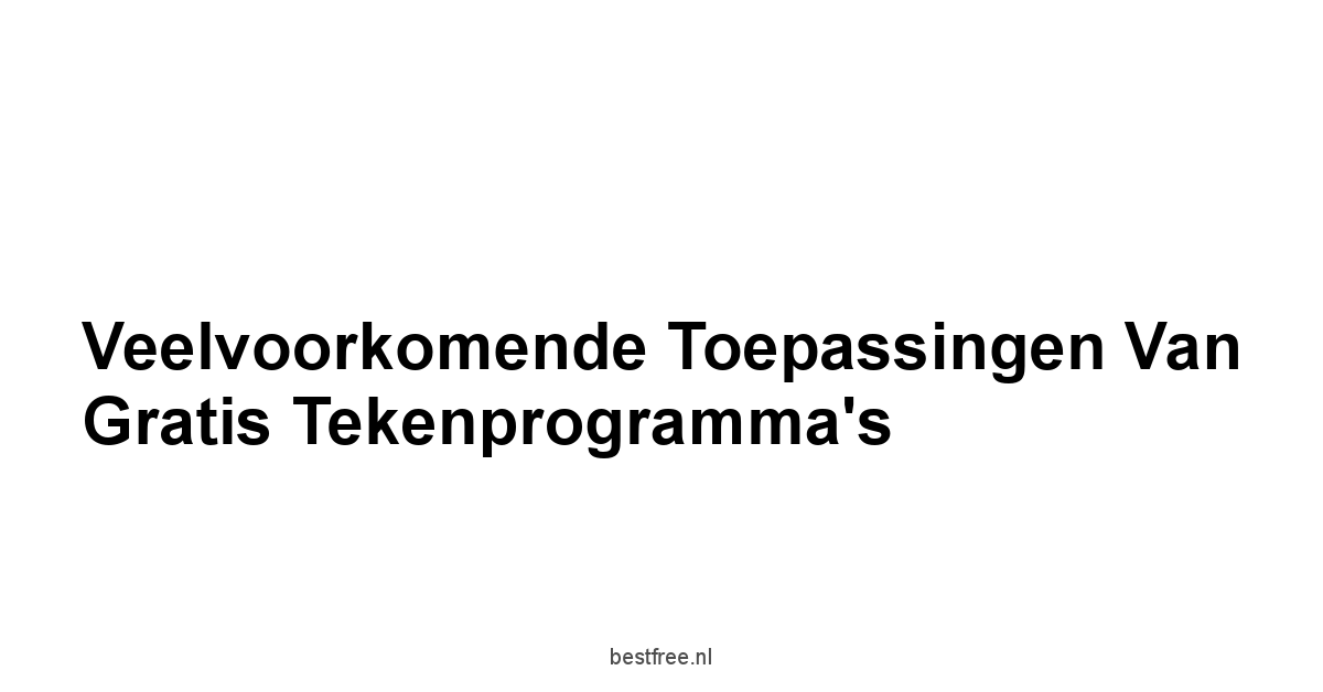 Veelvoorkomende Toepassingen van Gratis Tekenprogramma's