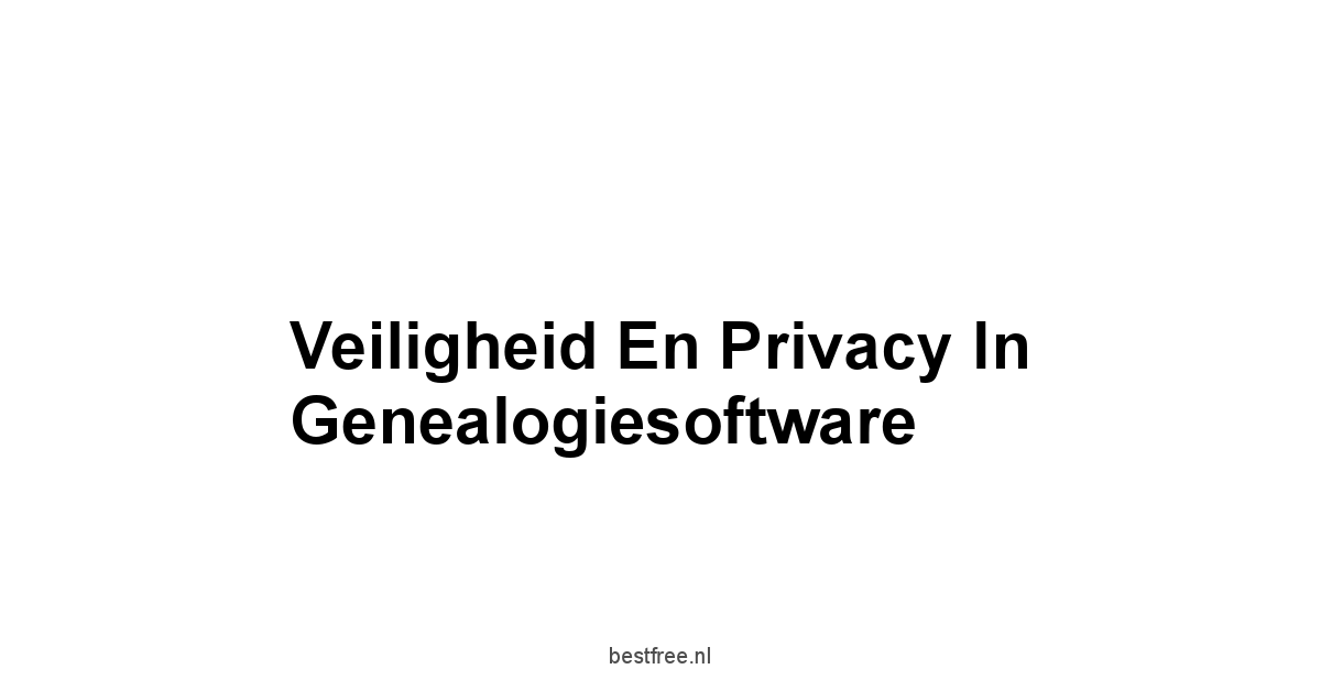 Veiligheid en Privacy in Genealogiesoftware