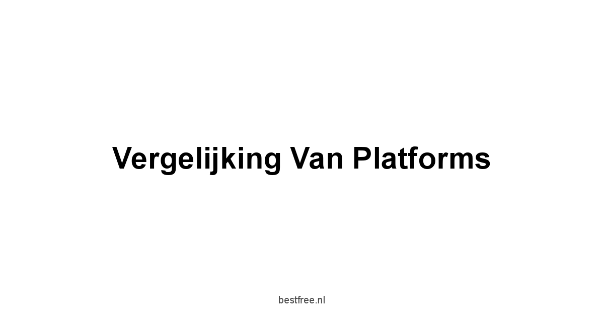 Vergelijking van Platforms