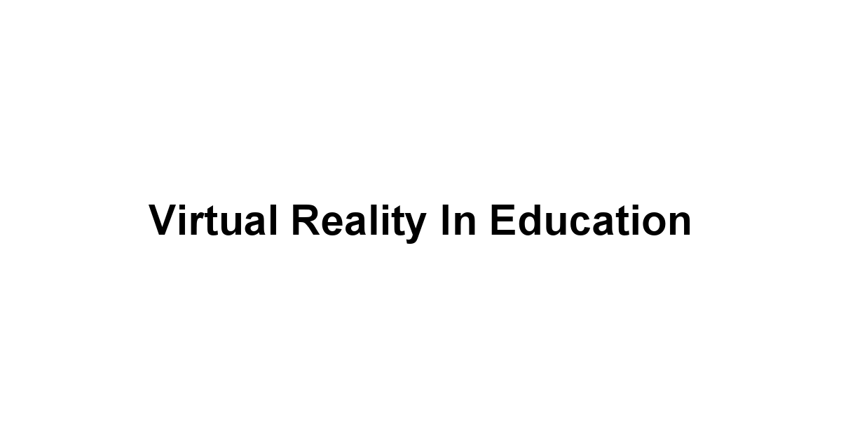 Virtual Reality in Education