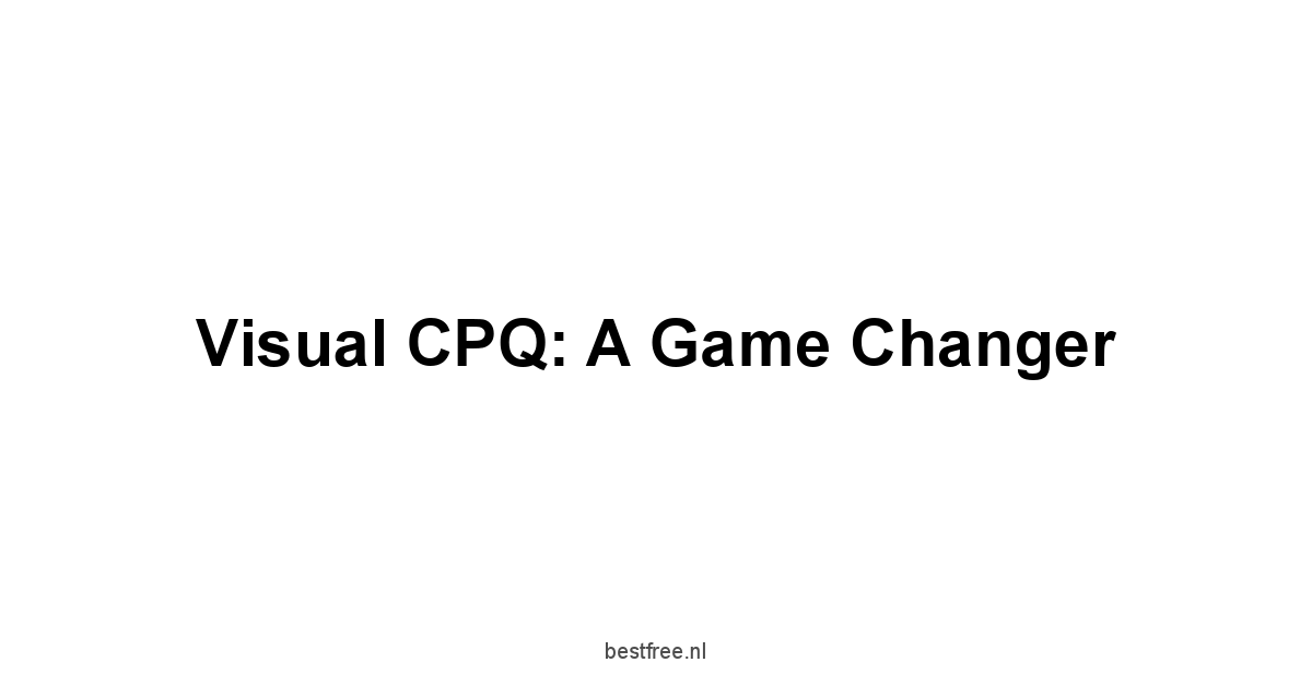 Visual CPQ: A Game Changer