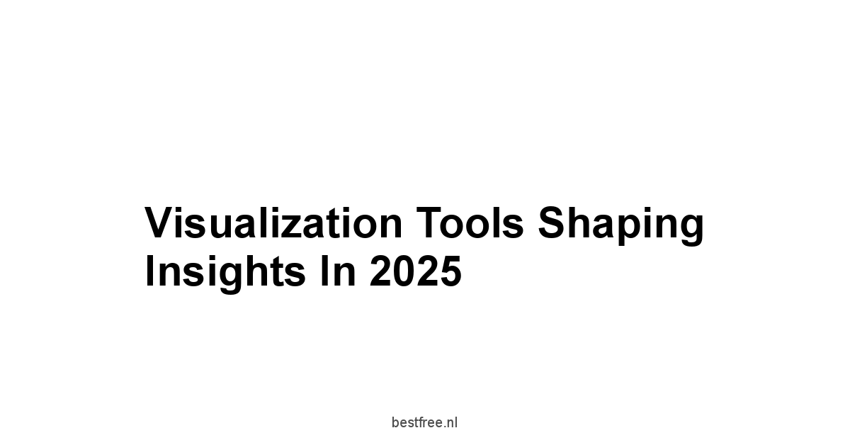 Visualization Tools Shaping Insights in 2025