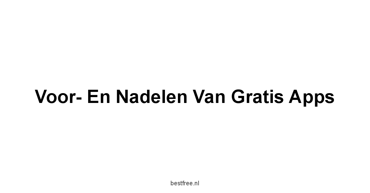 Voor- en Nadelen van Gratis Apps