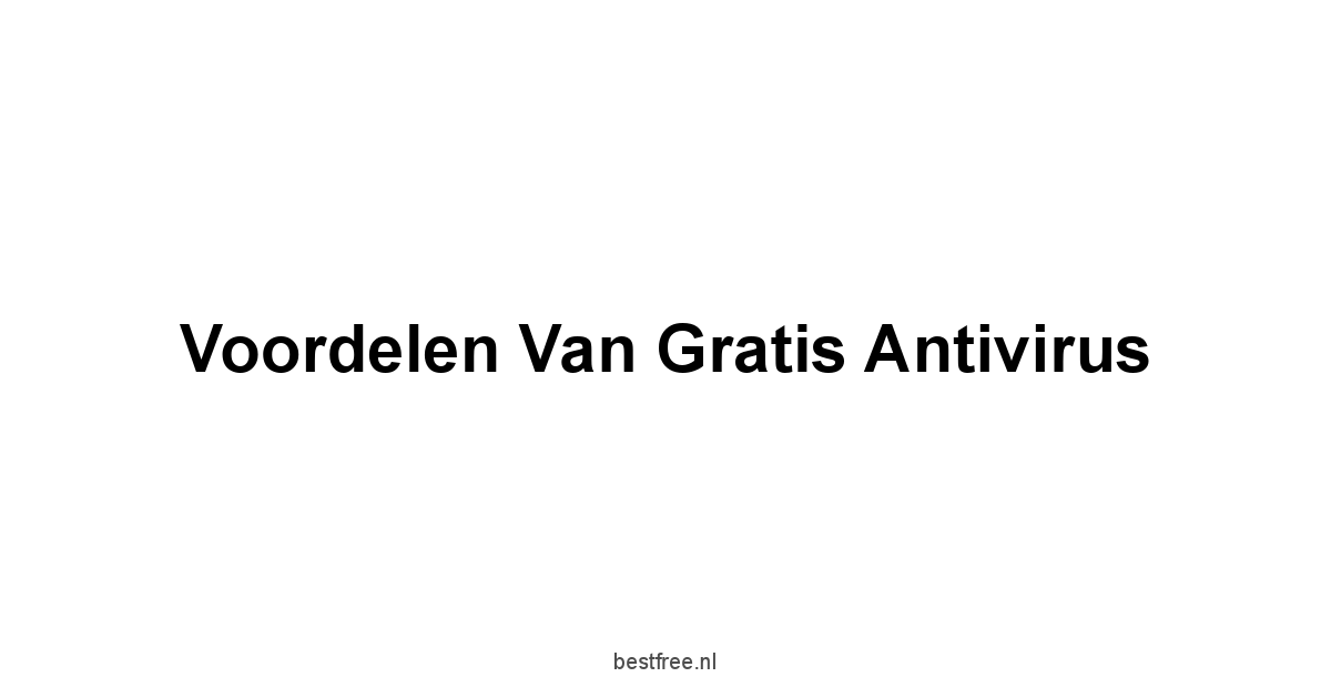 Voordelen van Gratis Antivirus