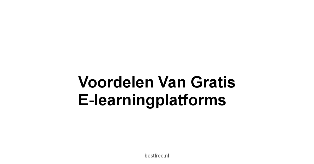 Voordelen van Gratis E-learningplatforms